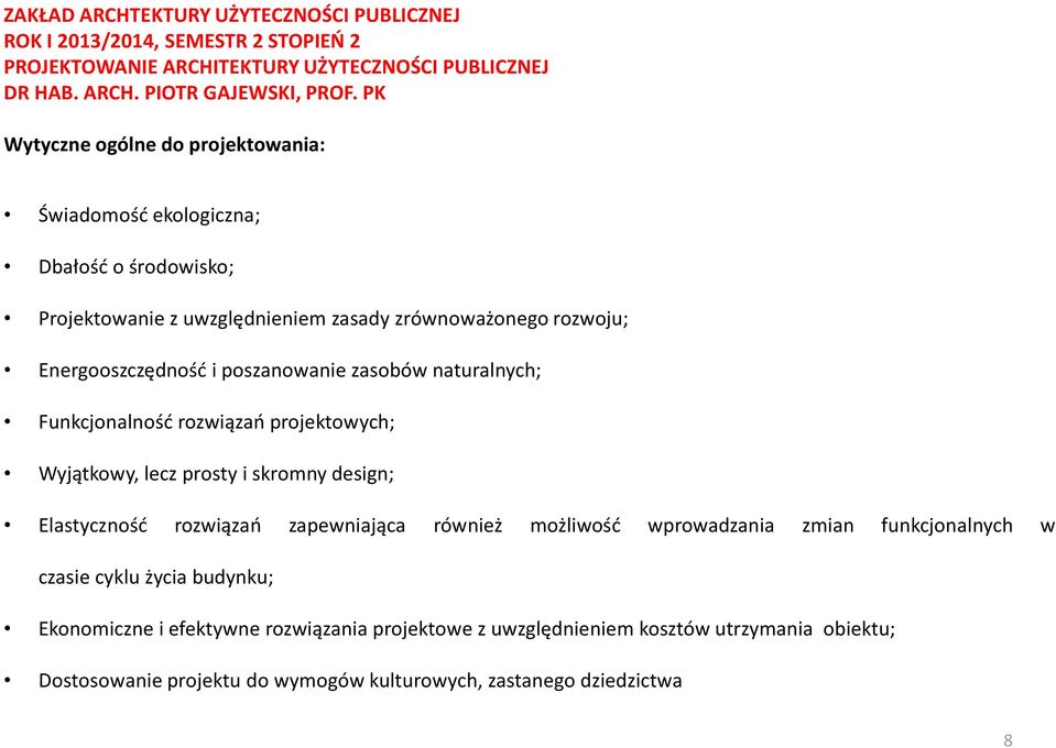 design; Elastyczność rozwiązań zapewniająca również możliwość wprowadzania zmian funkcjonalnych w czasie cyklu życia budynku; Ekonomiczne