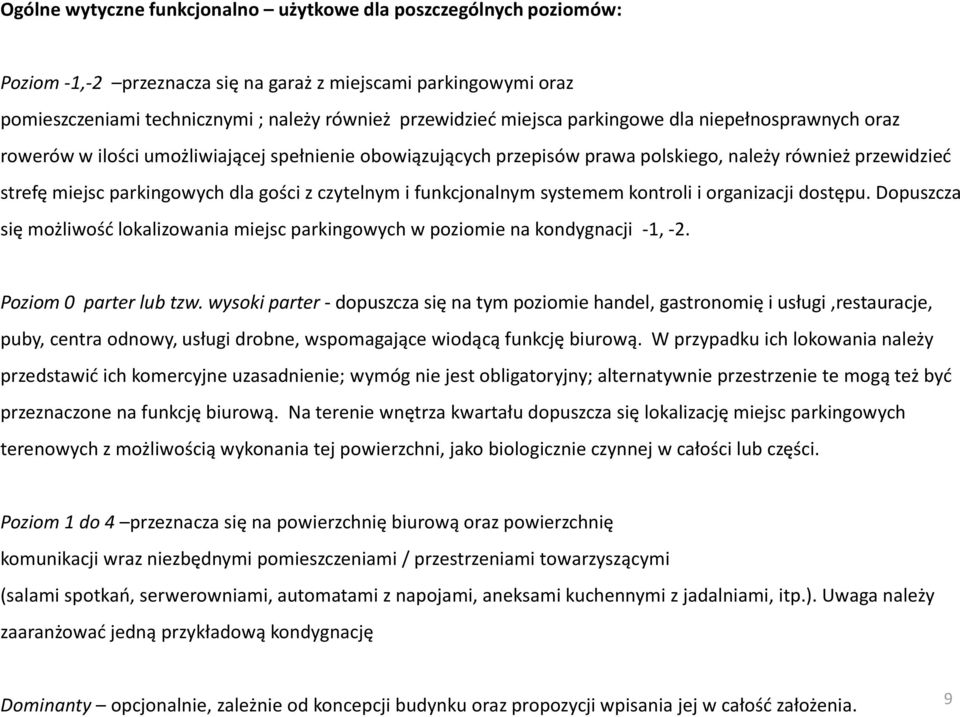 i funkcjonalnym systemem kontroli i organizacji dostępu. Dopuszcza się możliwość lokalizowania miejsc parkingowych w poziomie na kondygnacji -1, -2. Poziom 0 parter lub tzw.