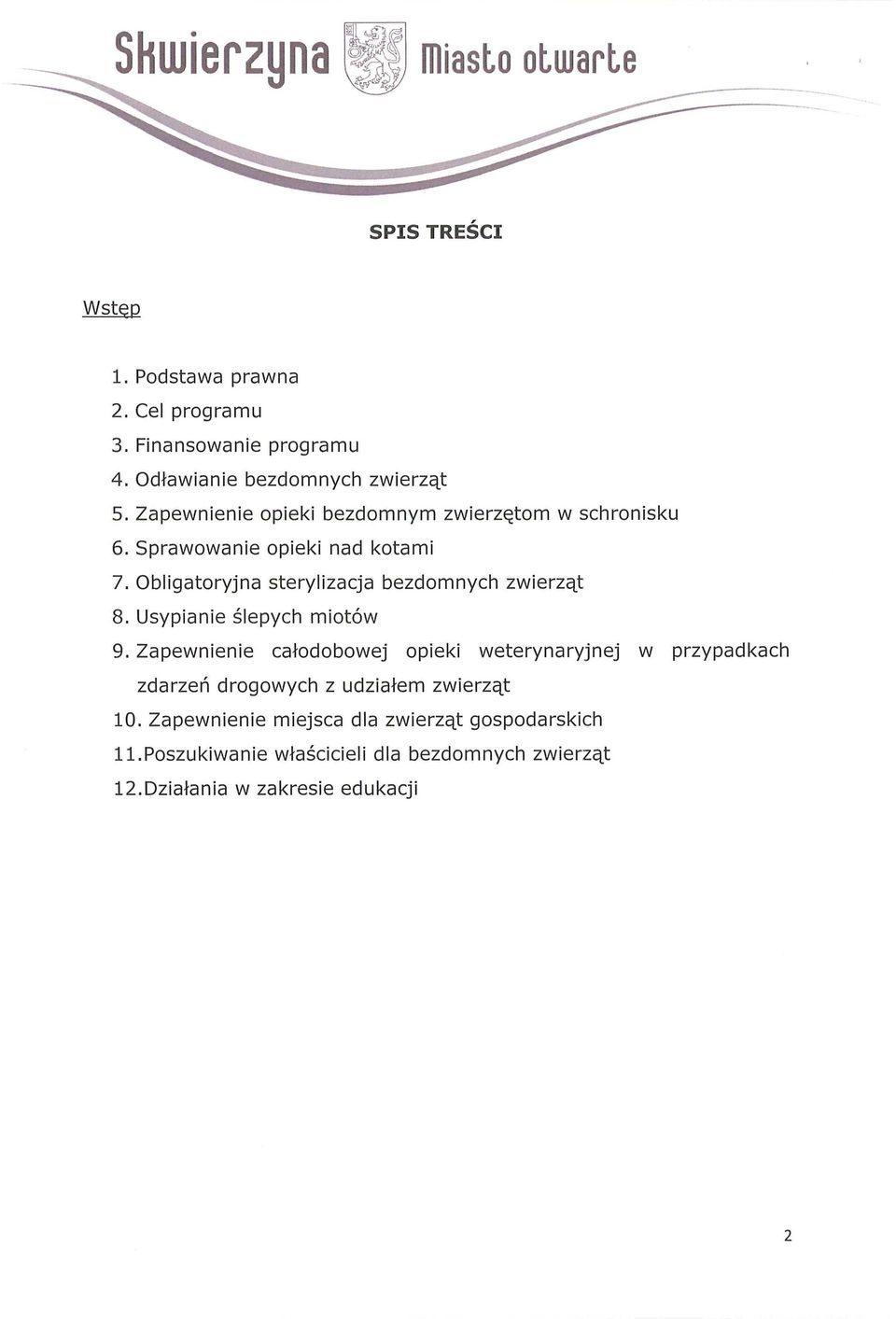 Obligatoryjna sterylizacja bezdomnych zwierząt 8. Usypianie ślepych miotów 9.