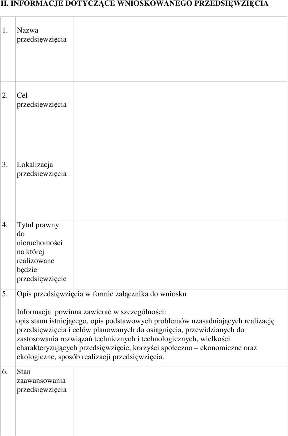 Opis w formie załącznika do wniosku Informacja powinna zawierać w szczególności: opis stanu istniejącego, opis podstawowych problemów