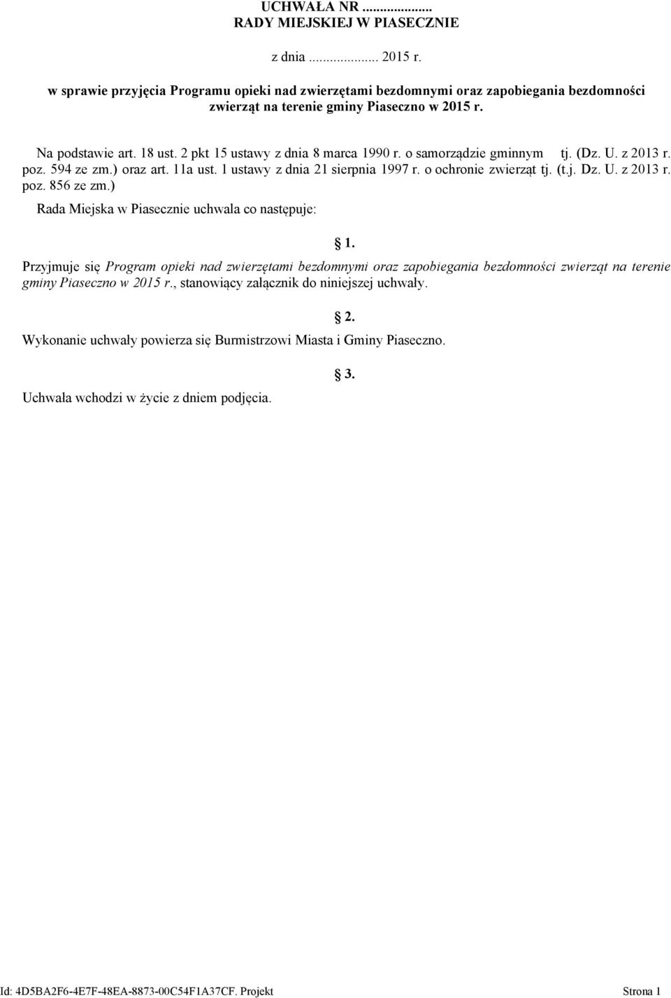 o ochronie zwierząt tj. (t.j. Dz. U. z 2013 r. poz. 856 ze zm.) Rada Miejska w Piasecznie uchwala co następuje: 1.