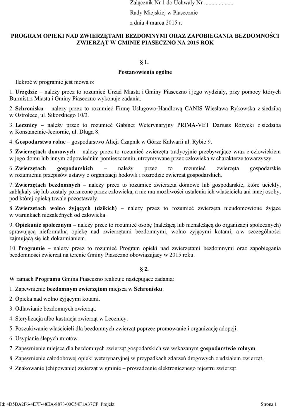 Urzędzie należy przez to rozumieć Urząd Miasta i Gminy Piaseczno i jego wydziały, przy pomocy których Burmistrz Miasta i Gminy Piaseczno wykonuje zadania. 2.