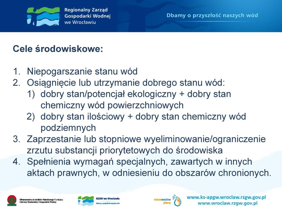 powierzchniowych 2) dobry stan ilościowy + dobry stan chemiczny wód podziemnych 3.