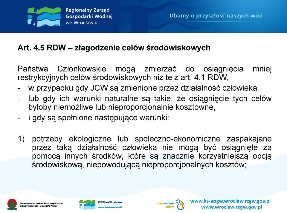 1 RDW, - w przypadku gdy JCW są zmienione przez działalność człowieka, - lub gdy ich warunki naturalne są takie, że osiągnięcie tych celów byłoby niemożliwe