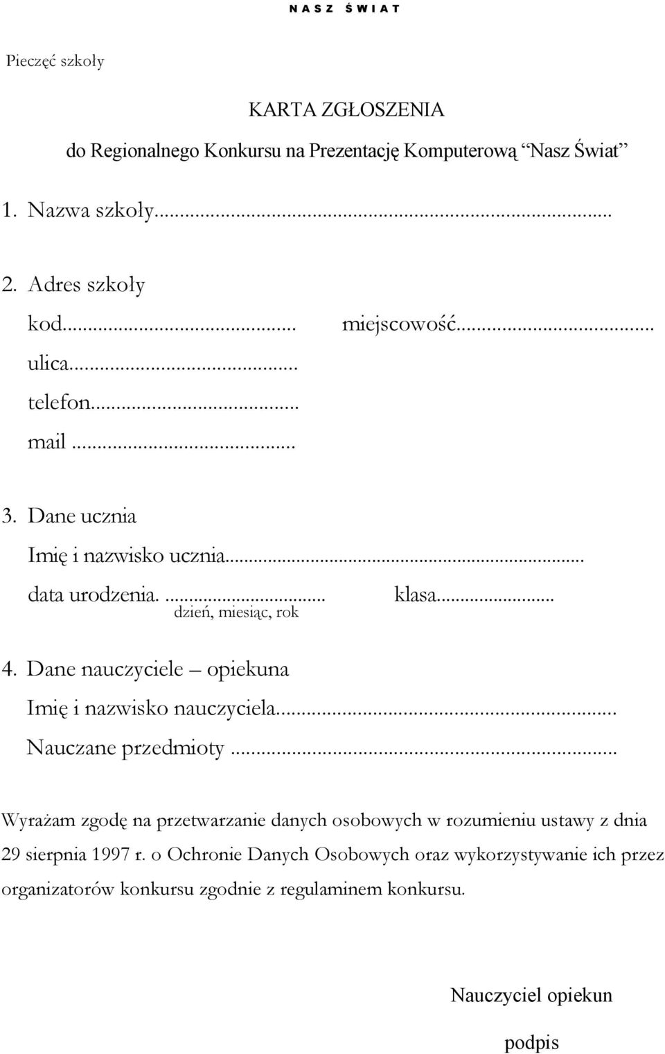 Dane nauczyciele opiekuna Imię i nazwisko nauczyciela... Nauczane przedmioty.