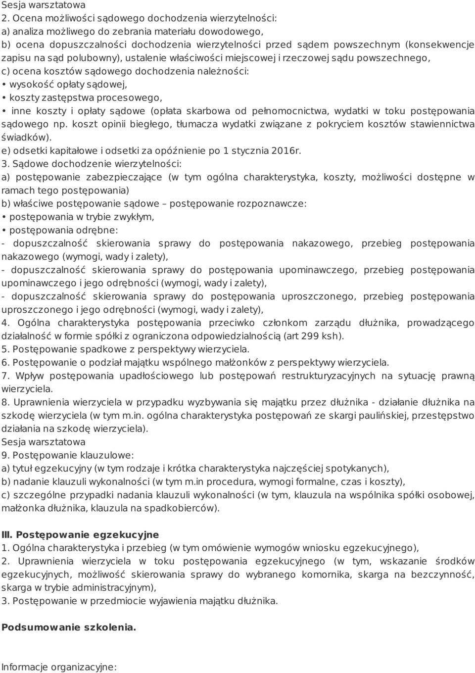 zapisu na sąd polubowny), ustalenie właściwości miejscowej i rzeczowej sądu powszechnego, c) ocena kosztów sądowego dochodzenia należności: wysokość opłaty sądowej, koszty zastępstwa procesowego,