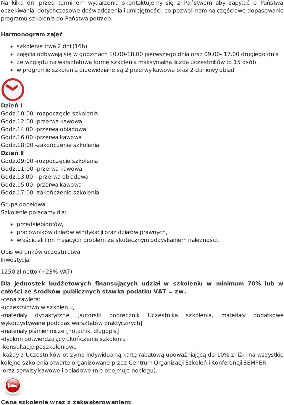 00 drugiego dnia ze względu na warsztatową formę szkolenia maksymalna liczba uczestników to 15 osób w programie szkolenia przewidziane są 2 przerwy kawowe oraz 2-daniowy obiad Dzień I Godz.