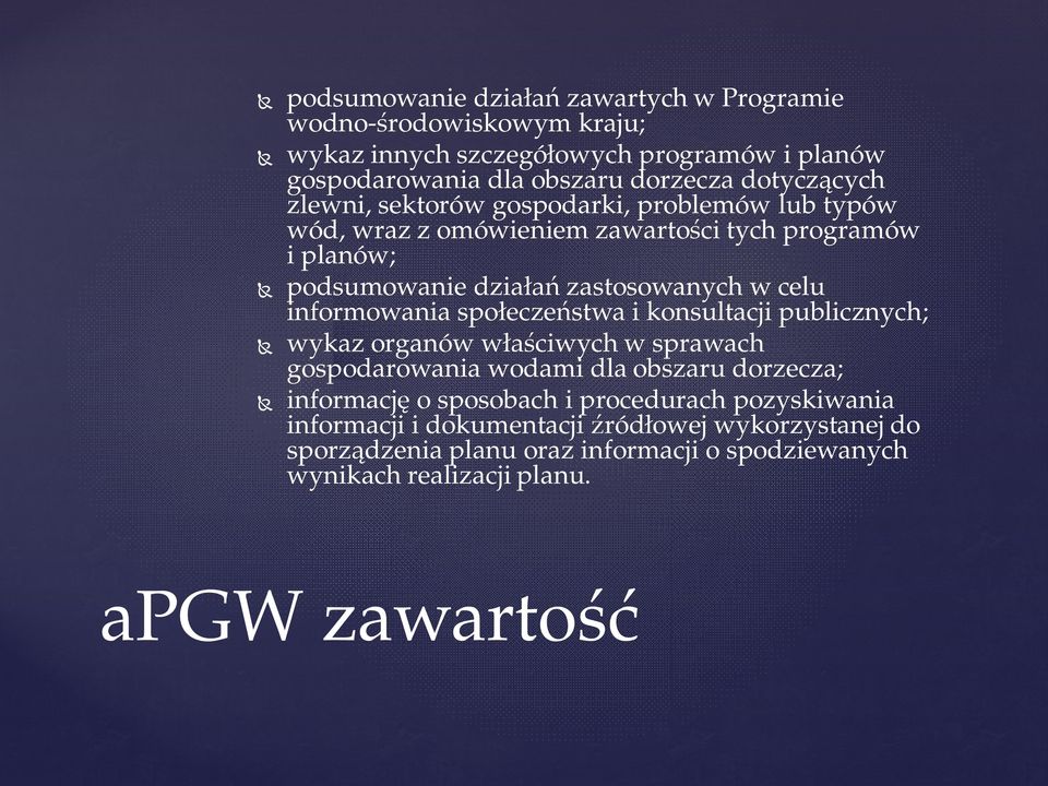 informowania spo ecze stwa i konsultacji publicznych; wykaz organów w ciwych w sprawach gospodarowania wodami dla obszaru dorzecza; informacj o sposobach i