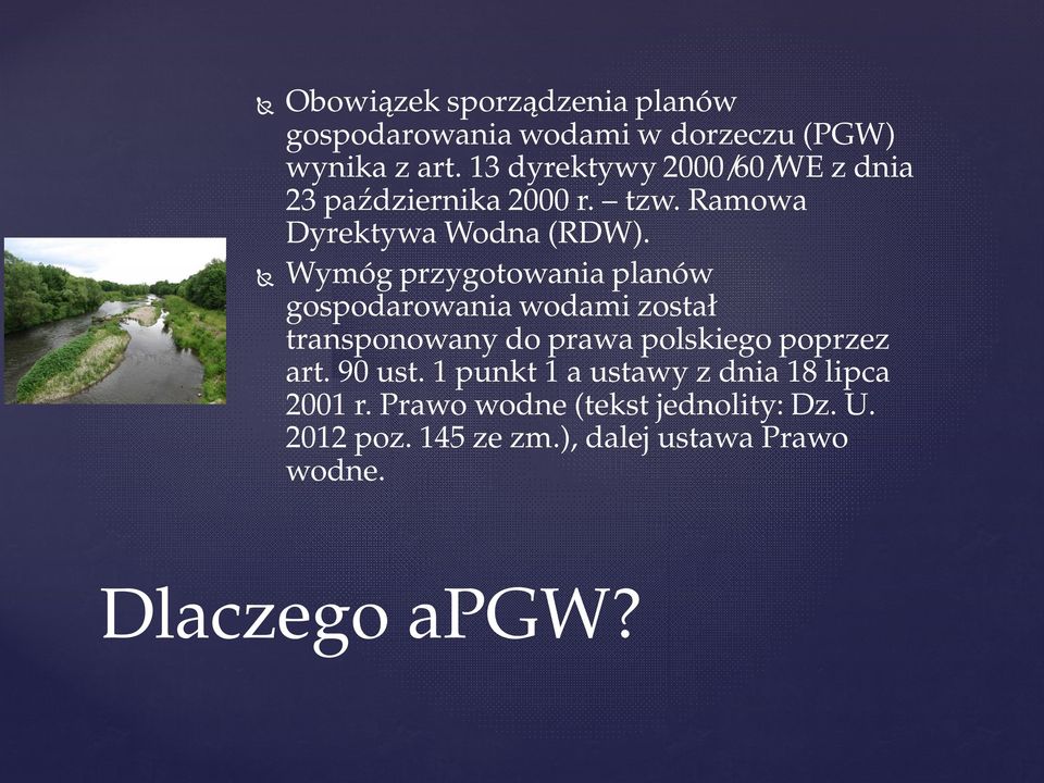 Wymóg przygotowania planów gospodarowania wodami zosta transponowany do prawa polskiego poprzez art.