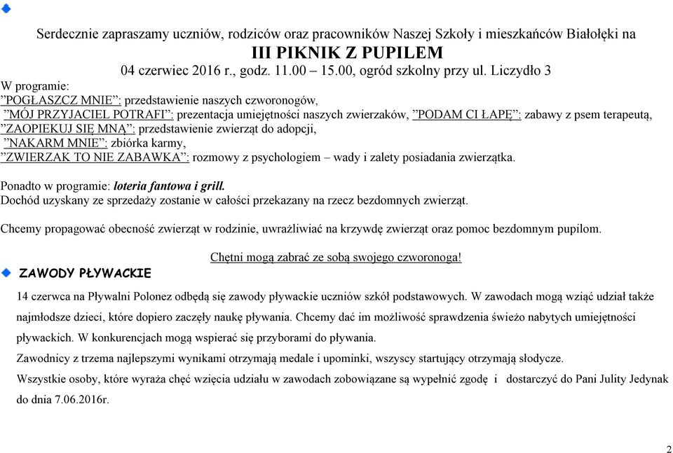 SIĘ MNĄ : przedstawienie zwierząt do adopcji, NAKARM MNIE : zbiórka karmy, ZWIERZAK TO NIE ZABAWKA : rozmowy z psychologiem wady i zalety posiadania zwierzątka.