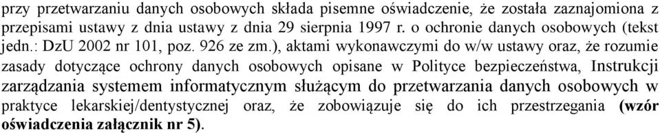 ), aktami wykonawczymi do w/w ustawy oraz, że rozumie zasady dotyczące ochrony danych osobowych opisane w Polityce bezpieczeństwa,