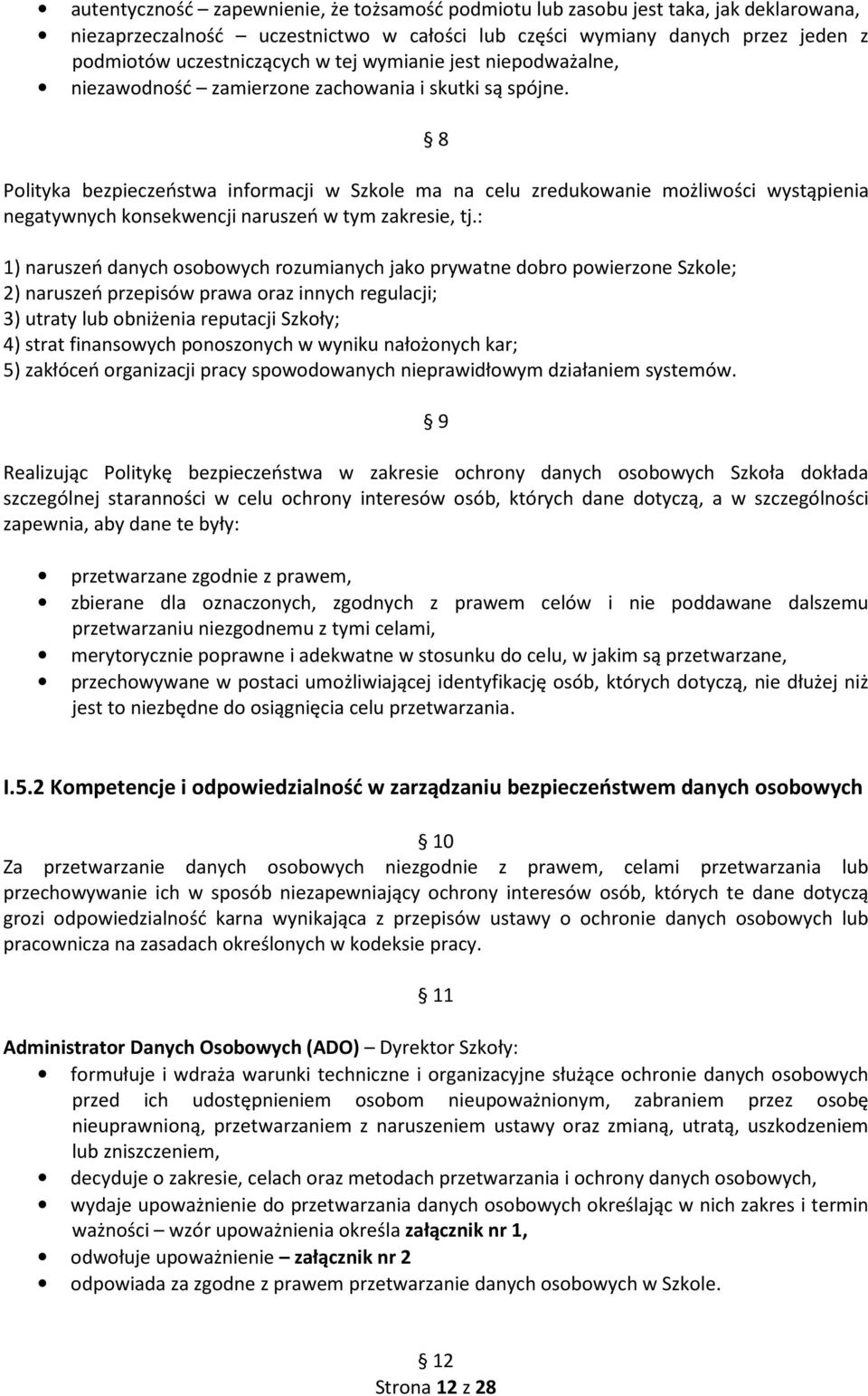 8 Polityka bezpieczeństwa informacji w Szkole ma na celu zredukowanie możliwości wystąpienia negatywnych konsekwencji naruszeń w tym zakresie, tj.