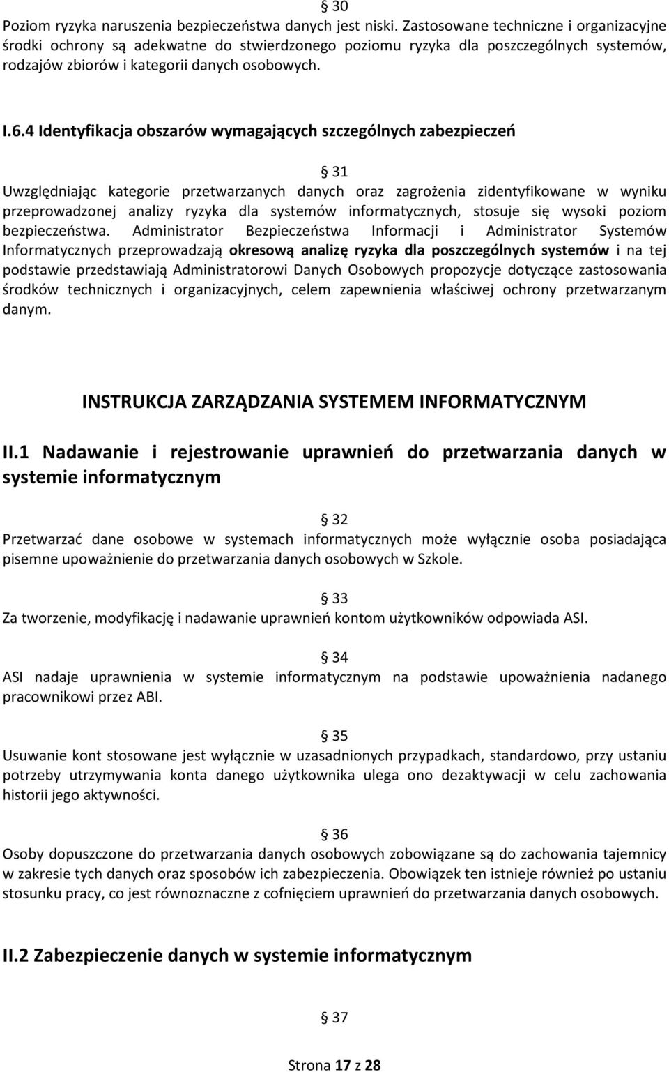 4 Identyfikacja obszarów wymagających szczególnych zabezpieczeń 31 Uwzględniając kategorie przetwarzanych danych oraz zagrożenia zidentyfikowane w wyniku przeprowadzonej analizy ryzyka dla systemów