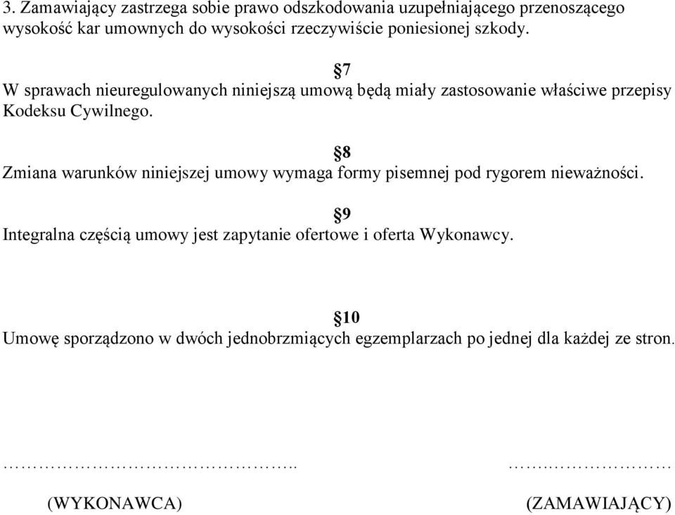 8 Zmiana warunków niniejszej umowy wymaga formy pisemnej pod rygorem nieważności.