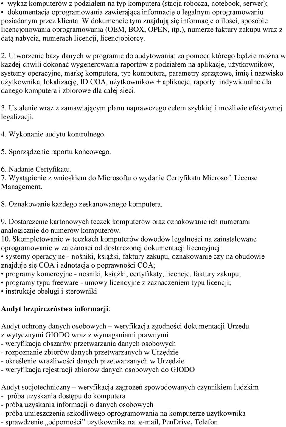 Utworzenie bazy danych w programie do audytowania; za pomocą którego będzie można w każdej chwili dokonać wygenerowania raportów z podziałem na aplikacje, użytkowników, systemy operacyjne, markę