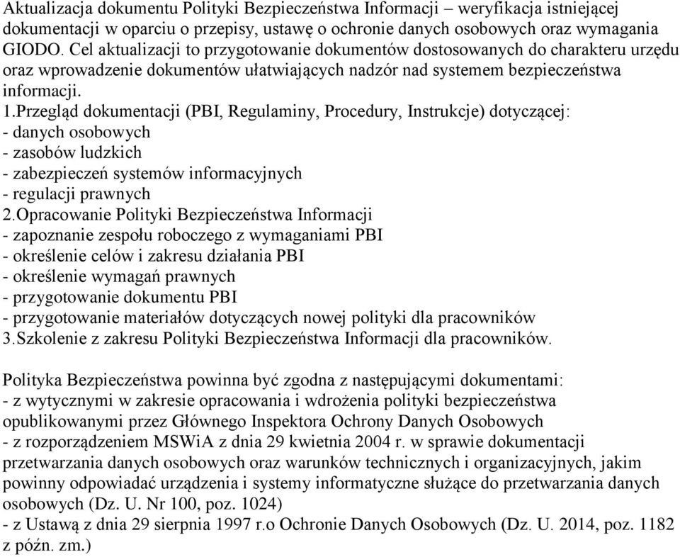 Przegląd dokumentacji (PBI, Regulaminy, Procedury, Instrukcje) dotyczącej: - danych osobowych - zasobów ludzkich - zabezpieczeń systemów informacyjnych - regulacji prawnych 2.