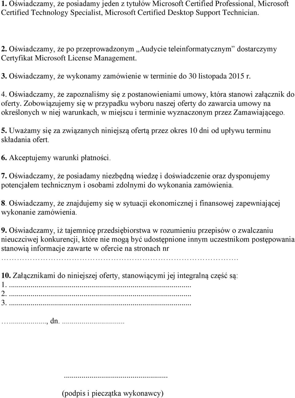 Oświadczamy, że zapoznaliśmy się z postanowieniami umowy, która stanowi załącznik do oferty.