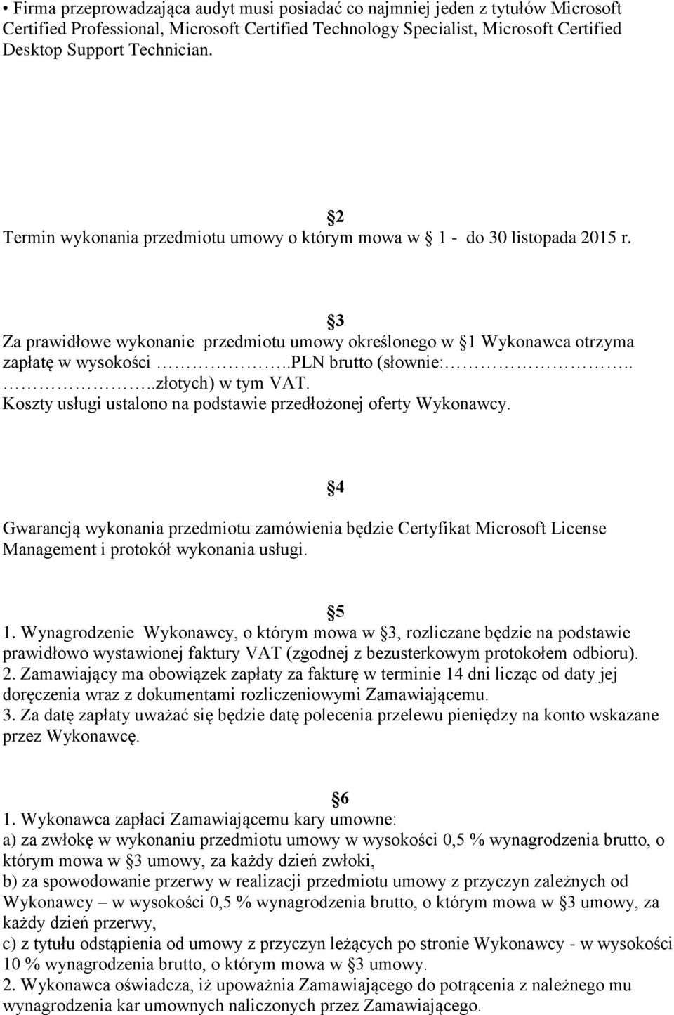 ...złotych) w tym VAT. Koszty usługi ustalono na podstawie przedłożonej oferty Wykonawcy.