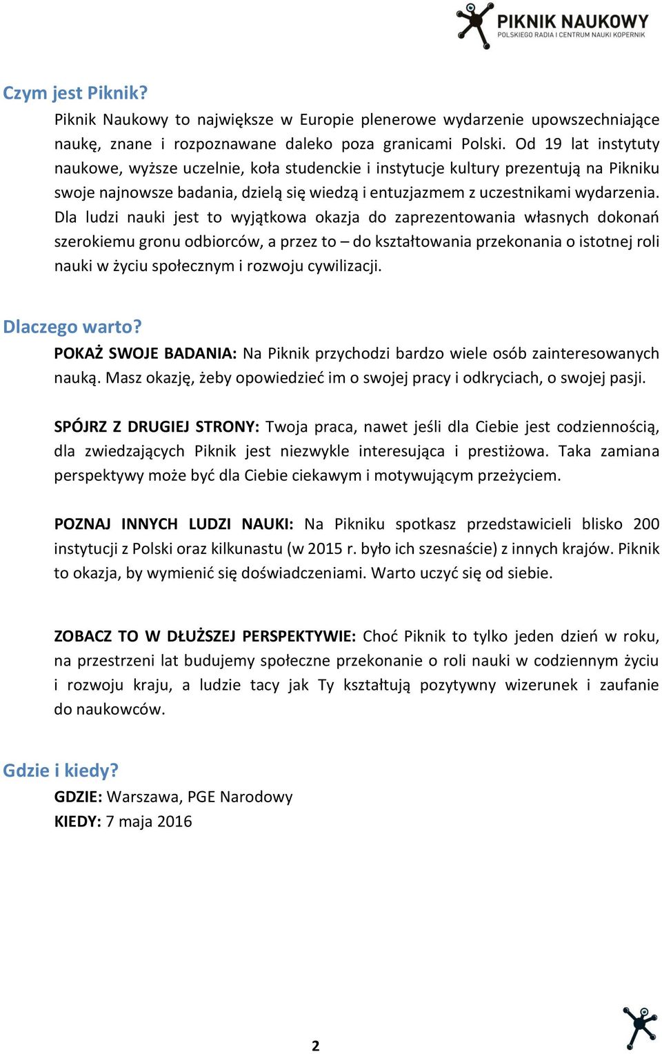 Dla ludzi nauki jest to wyjątkowa okazja do zaprezentowania własnych dokonań szerokiemu gronu odbiorców, a przez to do kształtowania przekonania o istotnej roli nauki w życiu społecznym i rozwoju