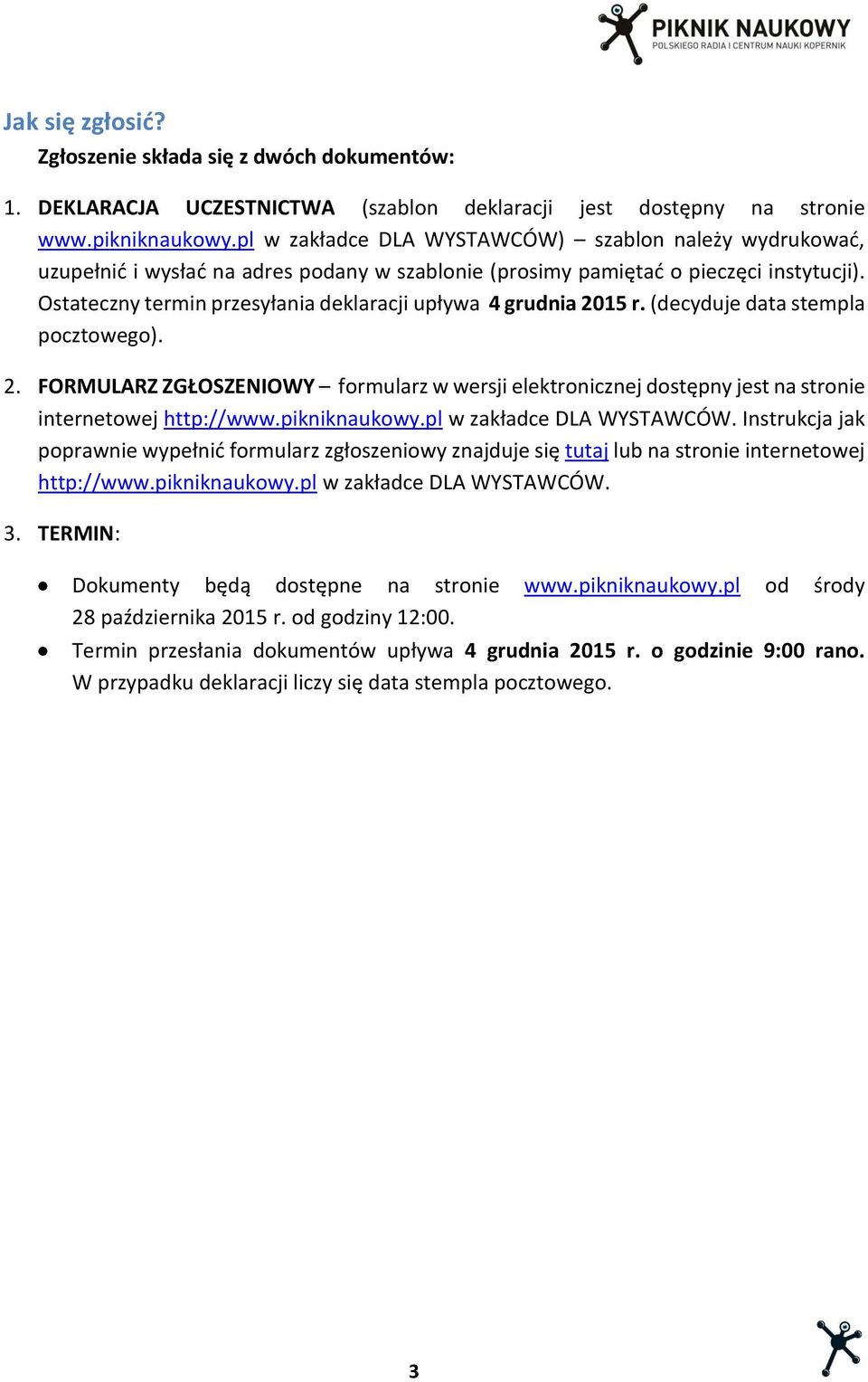 Ostateczny termin przesyłania deklaracji upływa 4 grudnia 2015 r. (decyduje data stempla pocztowego). 2. FORMULARZ ZGŁOSZENIOWY formularz w wersji elektronicznej dostępny jest na stronie internetowej http://www.