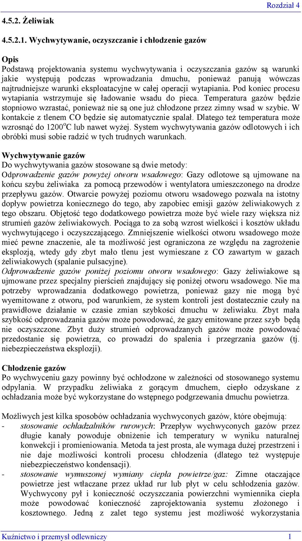 najtrudniejsze warunki eksploatacyjne w całej operacji wytapiania. Pod koniec procesu wytapiania wstrzymuje się ładowanie wsadu do pieca.