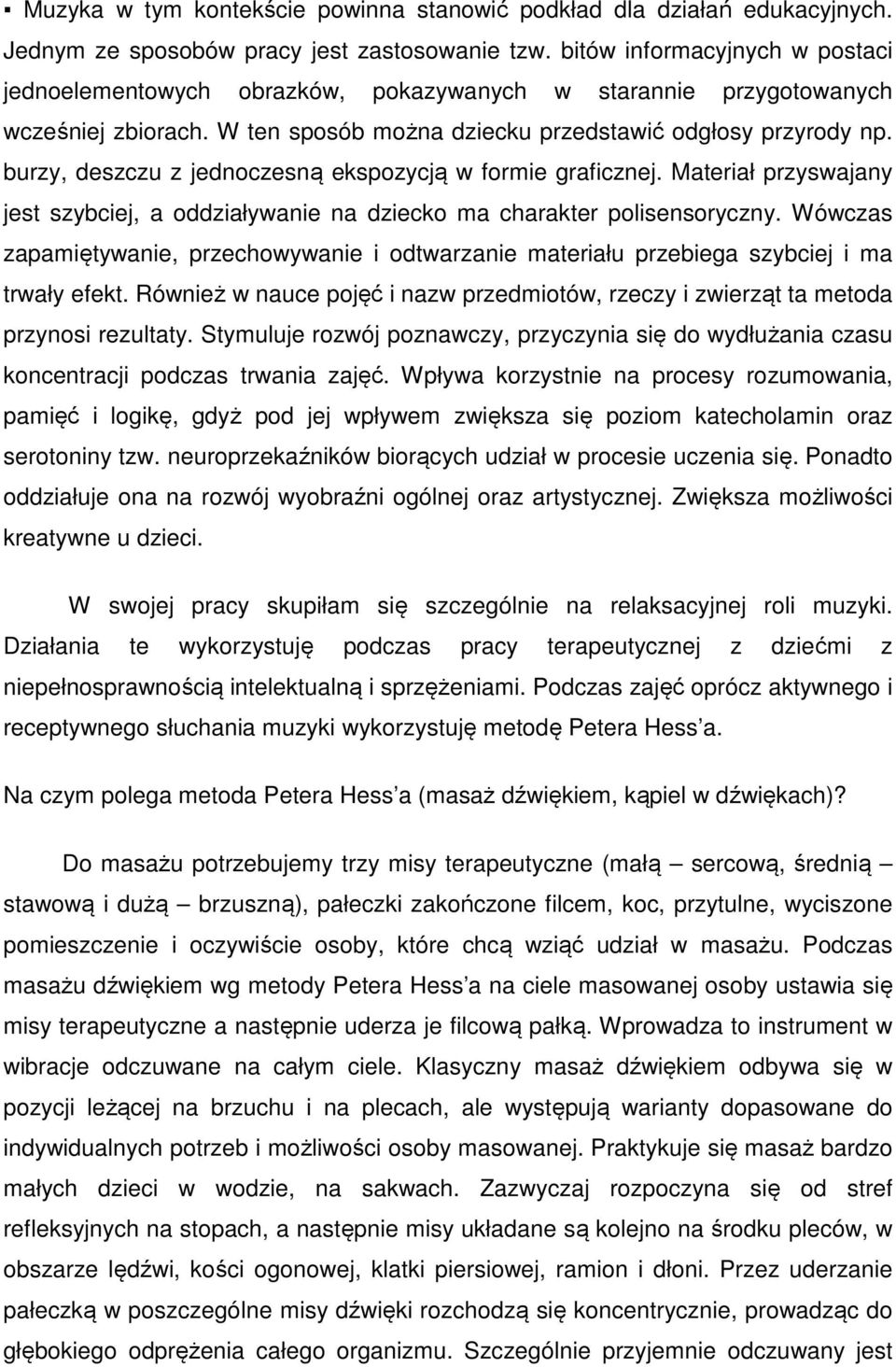 burzy, deszczu z jednoczesną ekspozycją w formie graficznej. Materiał przyswajany jest szybciej, a oddziaływanie na dziecko ma charakter polisensoryczny.