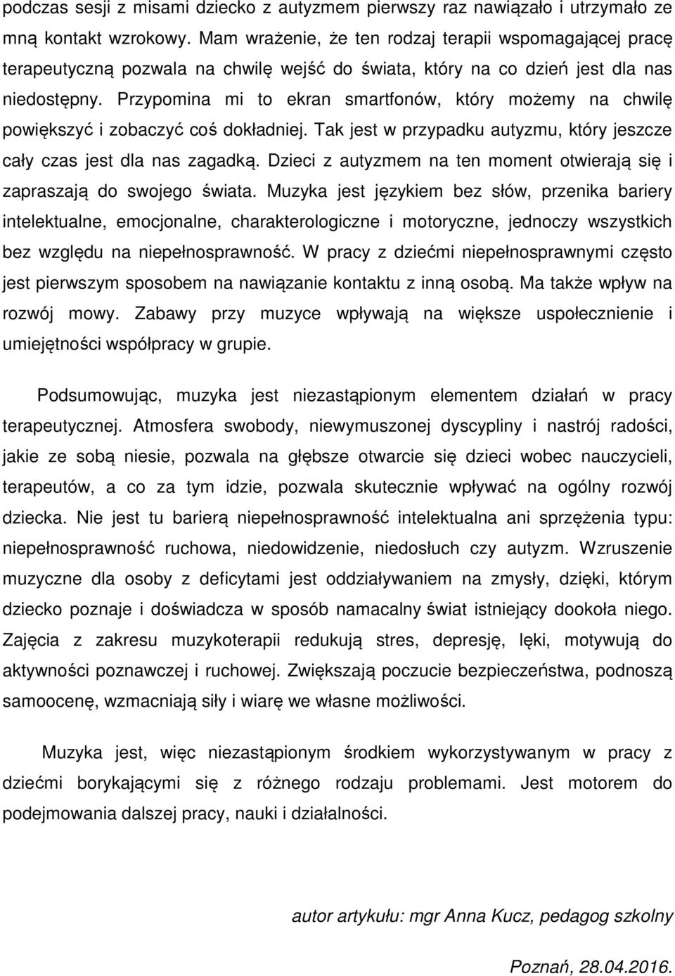 Przypomina mi to ekran smartfonów, który możemy na chwilę powiększyć i zobaczyć coś dokładniej. Tak jest w przypadku autyzmu, który jeszcze cały czas jest dla nas zagadką.