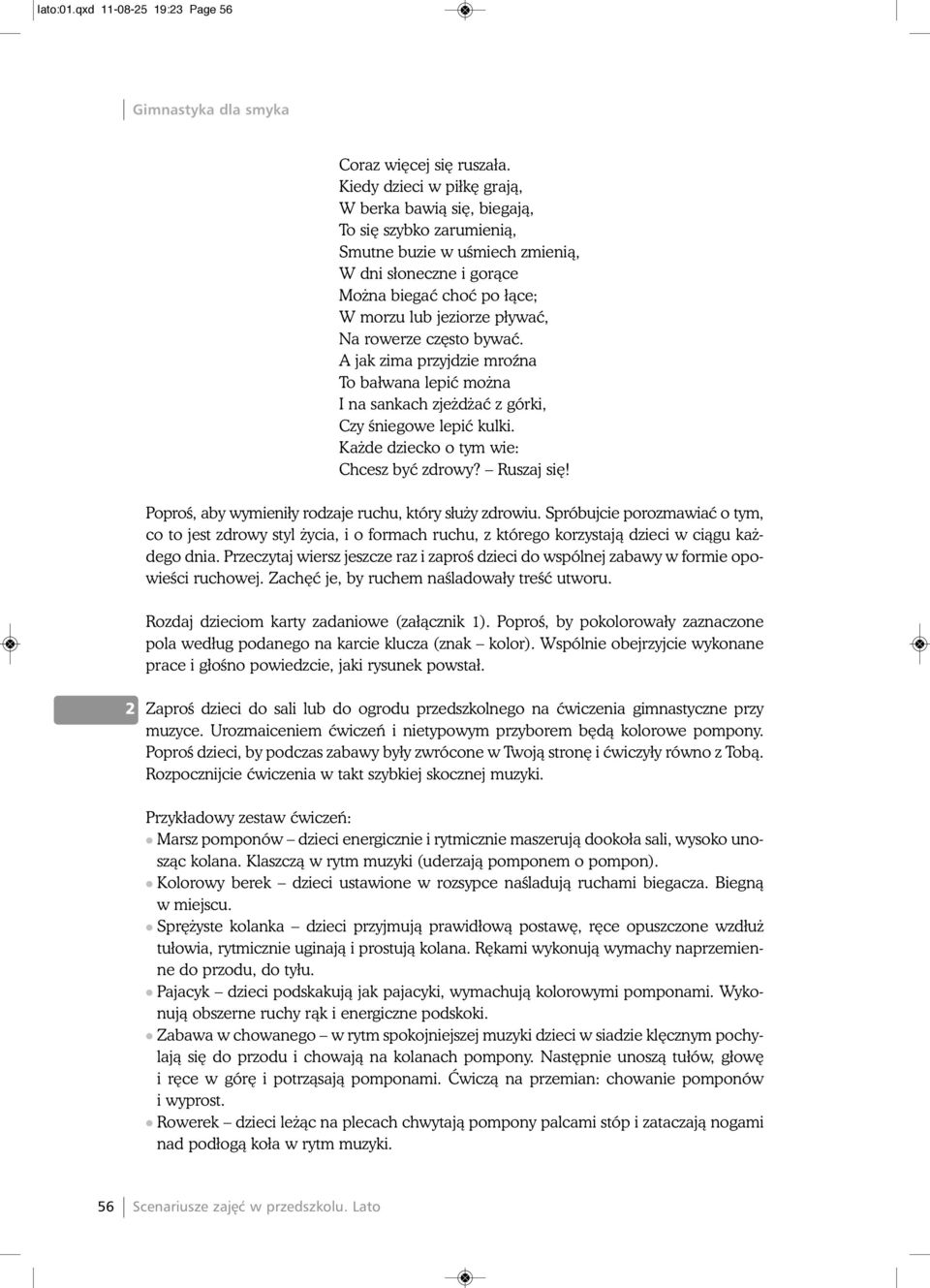 rowerze cz sto bywaç. A jak zima przyjdzie mroêna To bałwana lepiç mo na I na sankach zje d aç z górki, Czy Êniegowe lepiç kulki. Ka de dziecko o tym wie: Chcesz byç zdrowy? Ruszaj si!