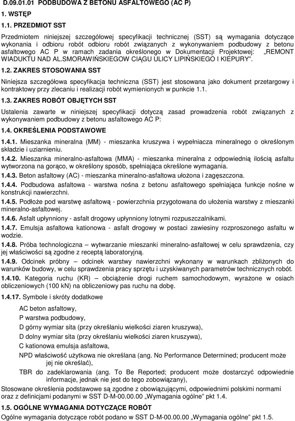 związanych z wykonywaniem podbudowy z betonu asfaltowego AC P w ramach zadania określonego w Dokumentacji Projektowej: REMONT WIADUKTU NAD AL.SMORAWIŃSKIEGOW CIĄGU ULICY LIPIŃSKIEGO I KIEPURY. 1.2.