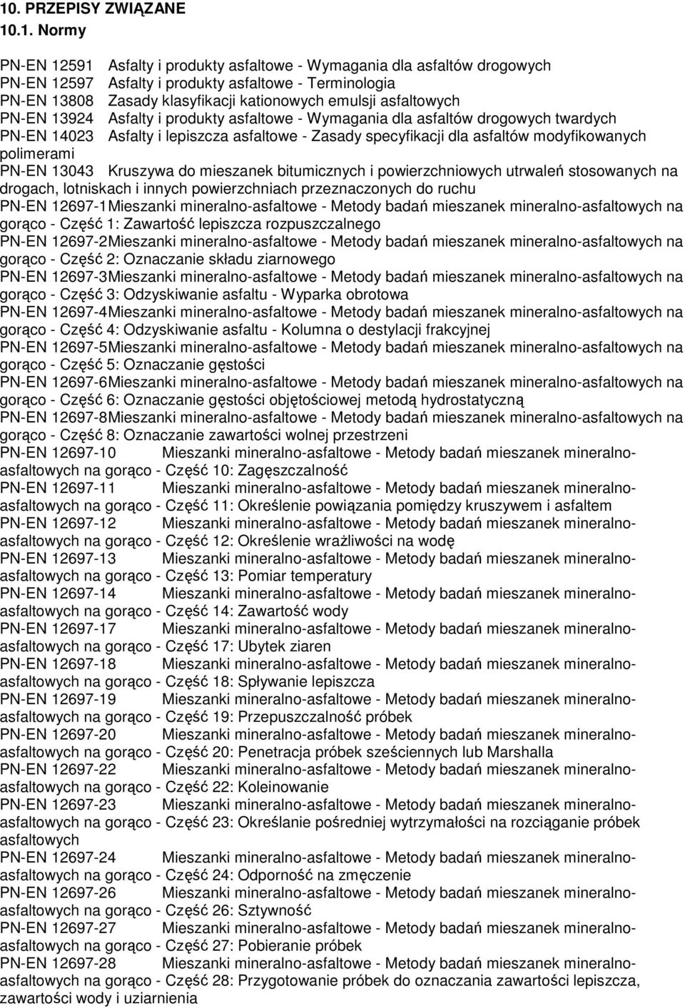 modyfikowanych polimerami PN-EN 13043 Kruszywa do mieszanek bitumicznych i powierzchniowych utrwaleń stosowanych na drogach, lotniskach i innych powierzchniach przeznaczonych do ruchu PN-EN 12697-1