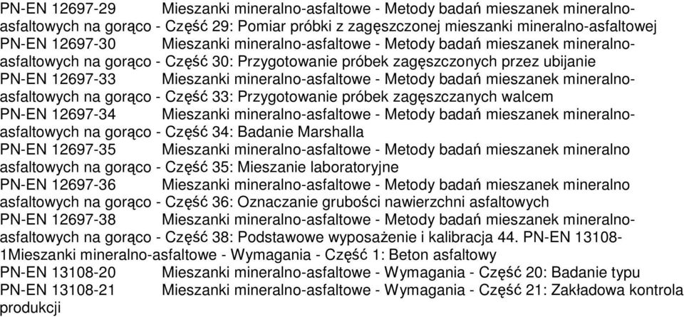 mieszanek mineralnoasfaltowych na gorąco - Część 33: Przygotowanie próbek zagęszczanych walcem PN-EN 12697-34 Mieszanki mineralno-asfaltowe - Metody badań mieszanek mineralnoasfaltowych na gorąco -