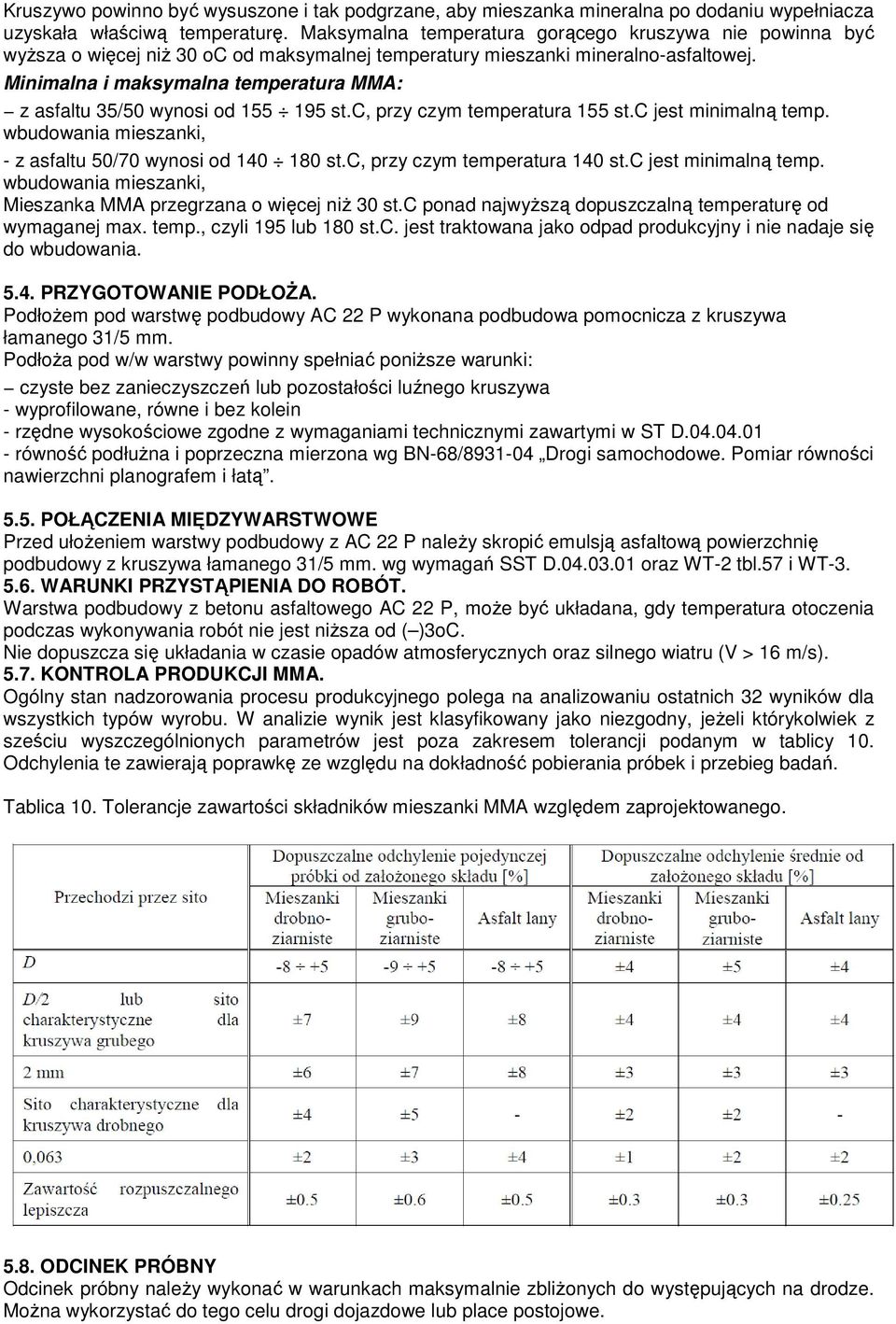 Minimalna i maksymalna temperatura MMA: z asfaltu 35/50 wynosi od 155 195 st.c, przy czym temperatura 155 st.c jest minimalną temp. wbudowania mieszanki, - z asfaltu 50/70 wynosi od 140 180 st.