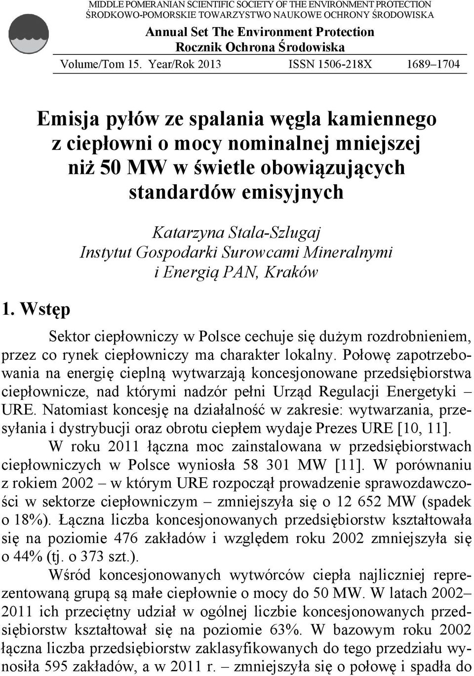 Wstęp Emisja pyłów ze spalania węgla kamiennego z ciepłowni o mocy nominalnej mniejszej niż 50 MW w świetle obowiązujących standardów emisyjnych Katarzyna Stala-Szlugaj Instytut Gospodarki Surowcami