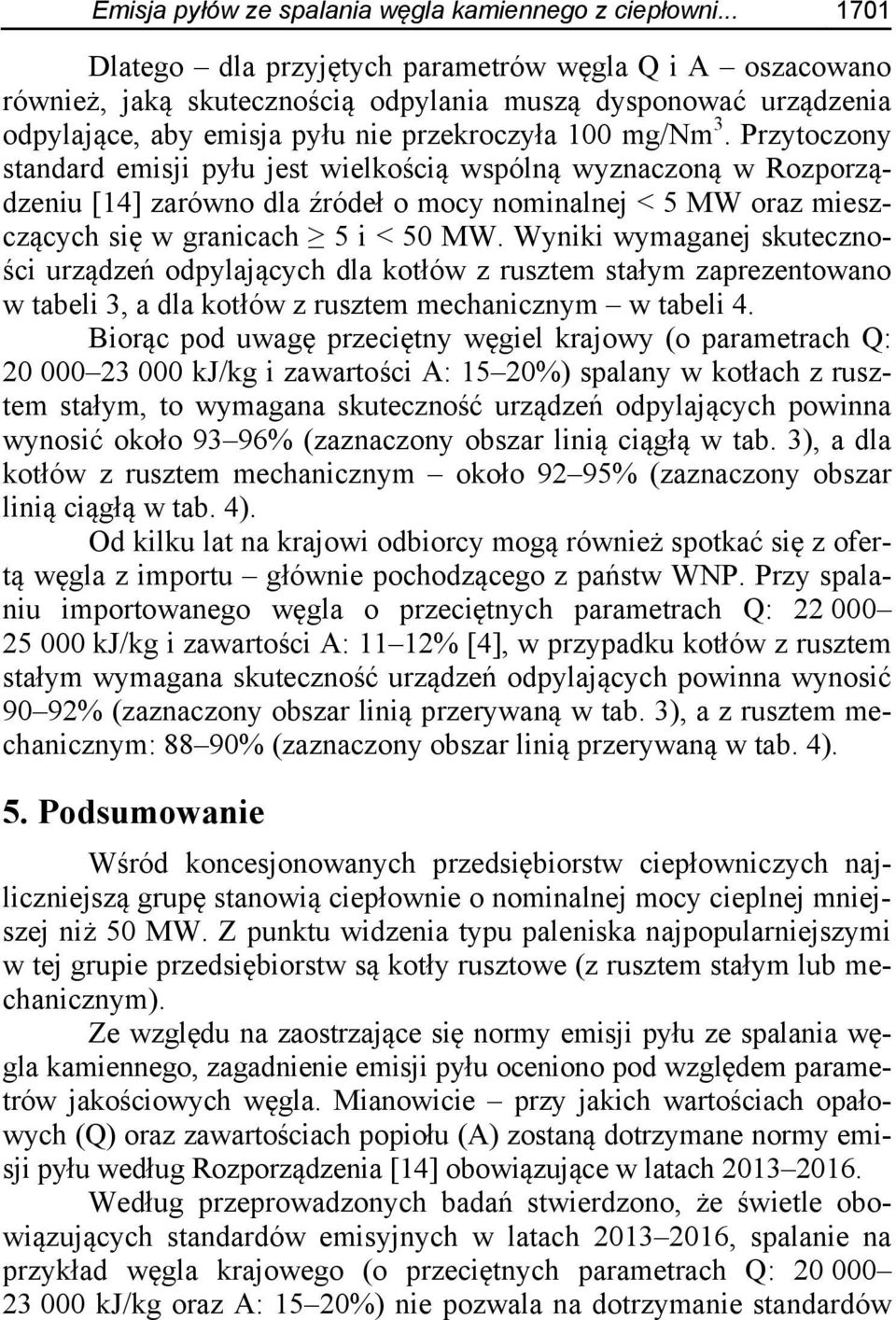 Przytoczony standard emisji pyłu jest wielkością wspólną wyznaczoną w Rozporządzeniu [14] zarówno dla źródeł o mocy nominalnej < 5 MW oraz mieszczących się w granicach 5 i < 50 MW.