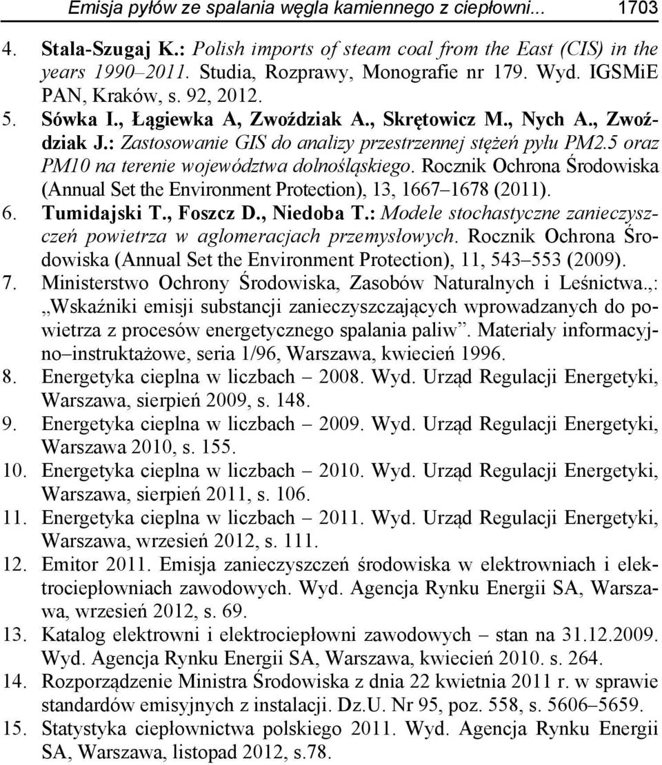 5 oraz PM10 na terenie województwa dolnośląskiego. Rocznik Ochrona Środowiska (Annual Set the Environment Protection), 13, 1667 1678 (2011). 6. Tumidajski T., Foszcz D., Niedoba T.