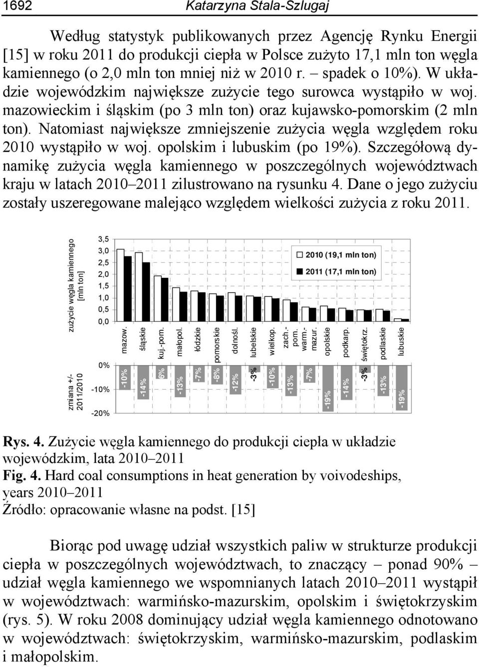 Natomiast największe zmniejszenie zużycia węgla względem roku 2010 wystąpiło w woj. opolskim i lubuskim (po 19%).