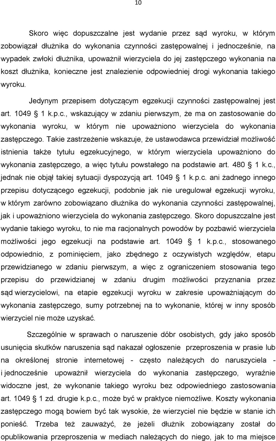 Takie zastrzeżenie wskazuje, że ustawodawca przewidział możliwość istnienia także tytułu egzekucyjnego, w którym wierzyciela upoważniono do wykonania zastępczego, a więc tytułu powstałego na