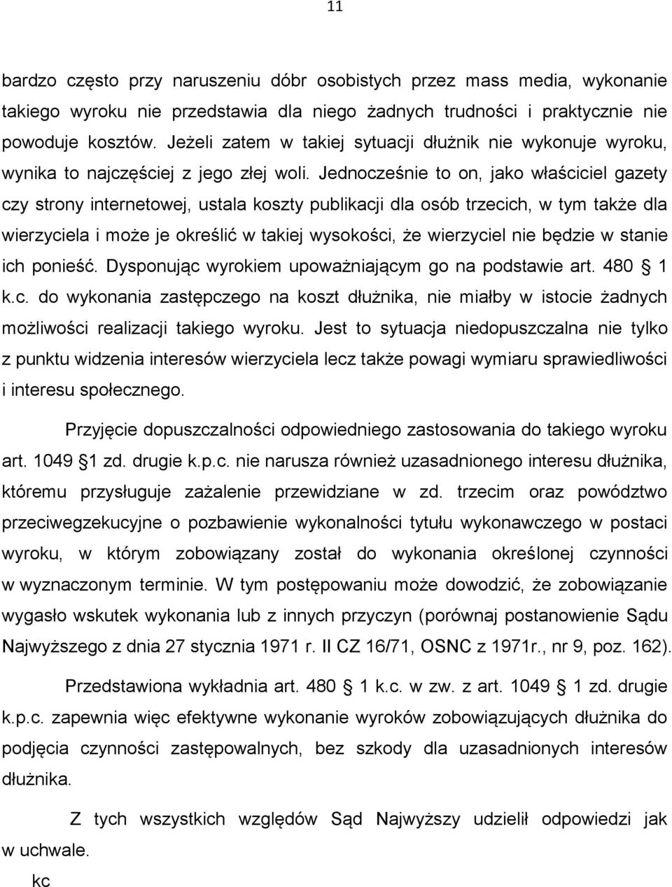 Jednocześnie to on, jako właściciel gazety czy strony internetowej, ustala koszty publikacji dla osób trzecich, w tym także dla wierzyciela i może je określić w takiej wysokości, że wierzyciel nie