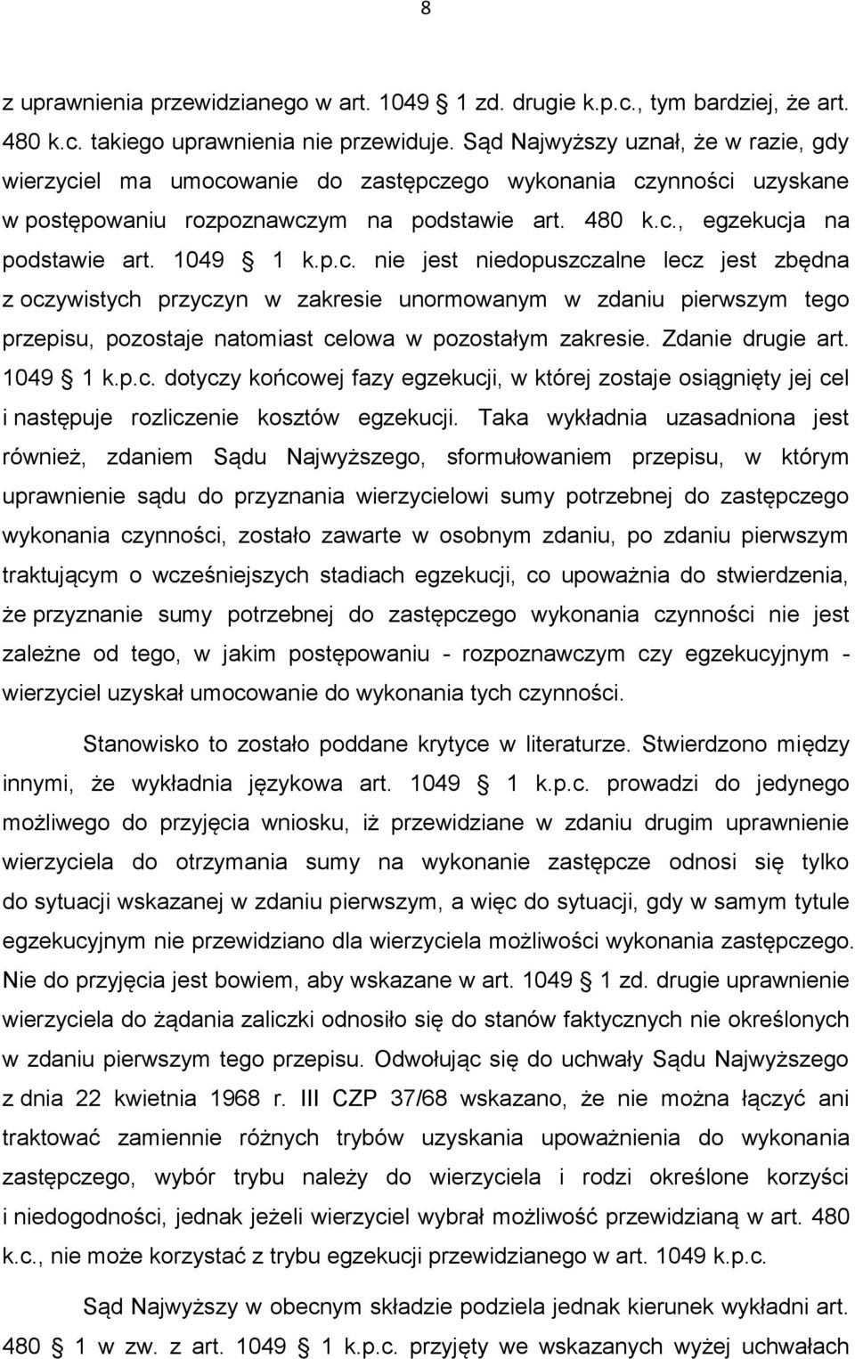 p.c. nie jest niedopuszczalne lecz jest zbędna z oczywistych przyczyn w zakresie unormowanym w zdaniu pierwszym tego przepisu, pozostaje natomiast celowa w pozostałym zakresie. Zdanie drugie art.