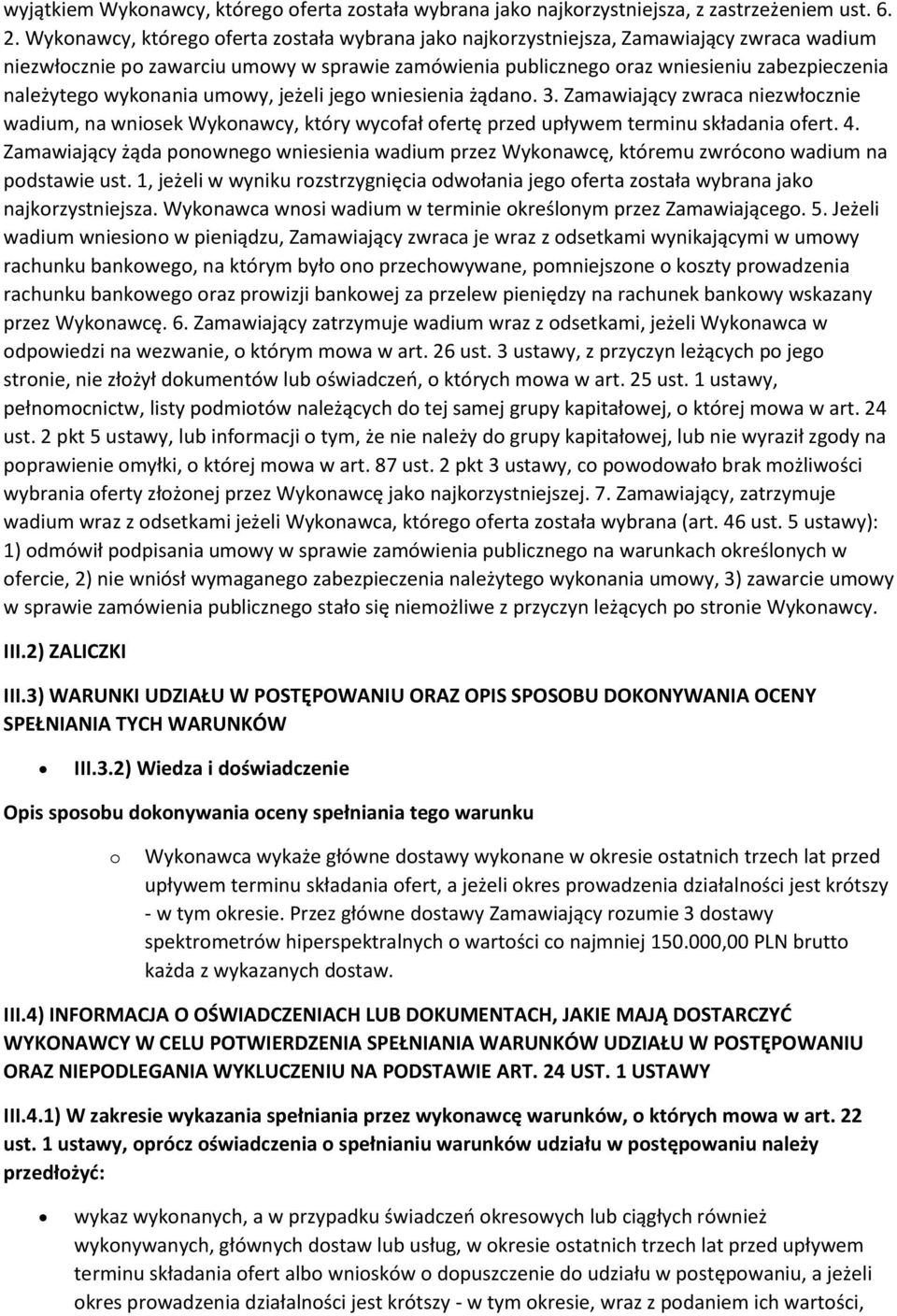 wykonania umowy, jeżeli jego wniesienia żądano. 3. Zamawiający zwraca niezwłocznie wadium, na wniosek Wykonawcy, który wycofał ofertę przed upływem terminu składania ofert. 4.