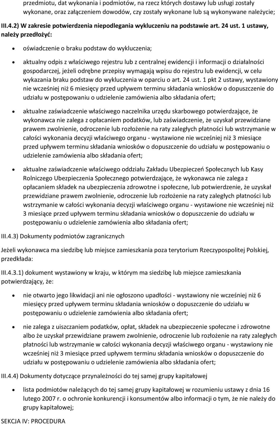 1 ustawy, należy przedłożyć: oświadczenie o braku podstaw do wykluczenia; aktualny odpis z właściwego rejestru lub z centralnej ewidencji i informacji o działalności gospodarczej, jeżeli odrębne