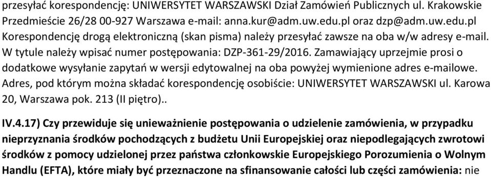 Zamawiający uprzejmie prosi o dodatkowe wysyłanie zapytań w wersji edytowalnej na oba powyżej wymienione adres e-mailowe.