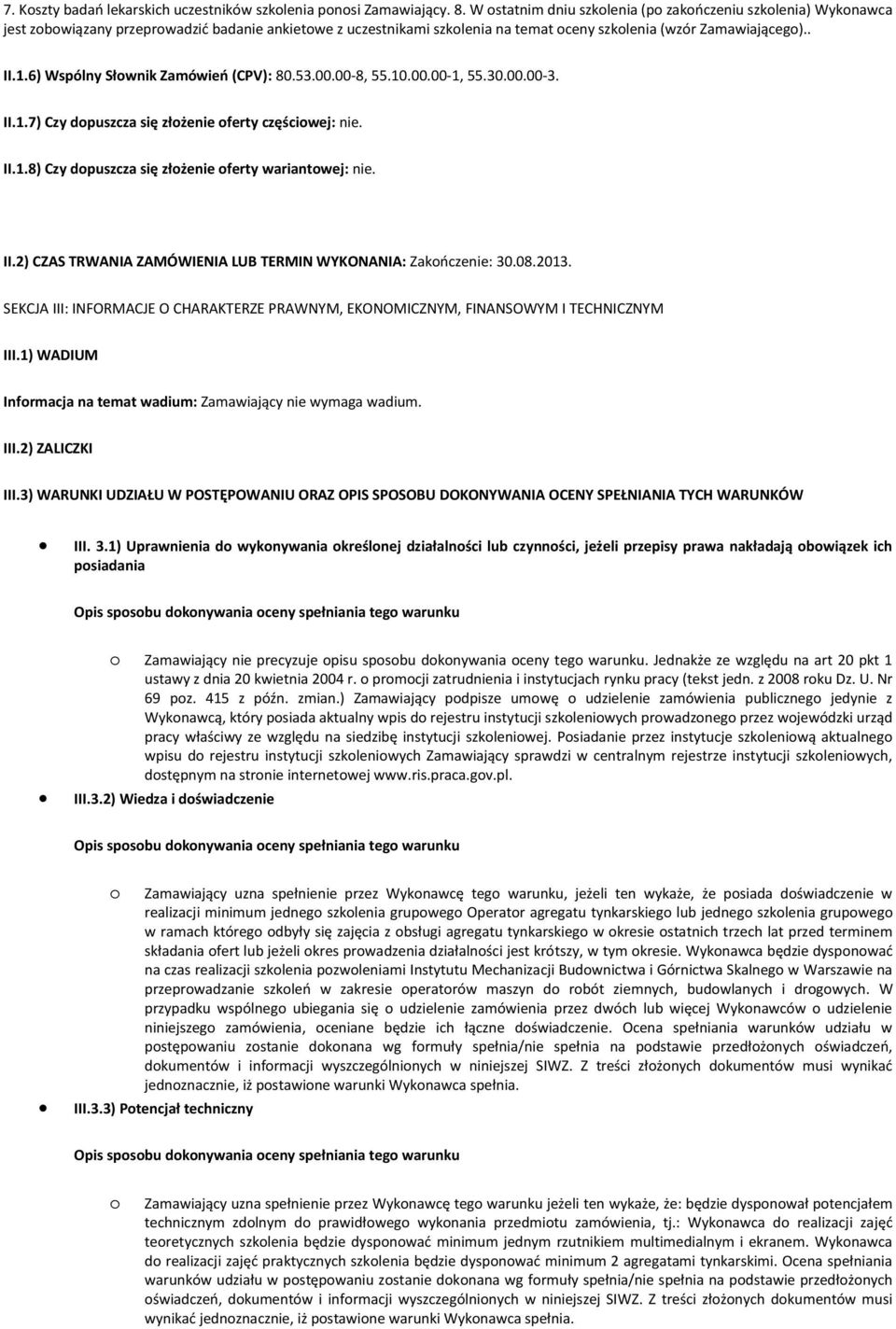 6) Wspólny Słwnik Zamówień (CPV): 80.53.00.00-8, 55.10.00.00-1, 55.30.00.00-3. II.1.7) Czy dpuszcza się złżenie ferty częściwej: nie. II.1.8) Czy dpuszcza się złżenie ferty wariantwej: nie. II.2) CZAS TRWANIA ZAMÓWIENIA LUB TERMIN WYKONANIA: Zakńczenie: 30.