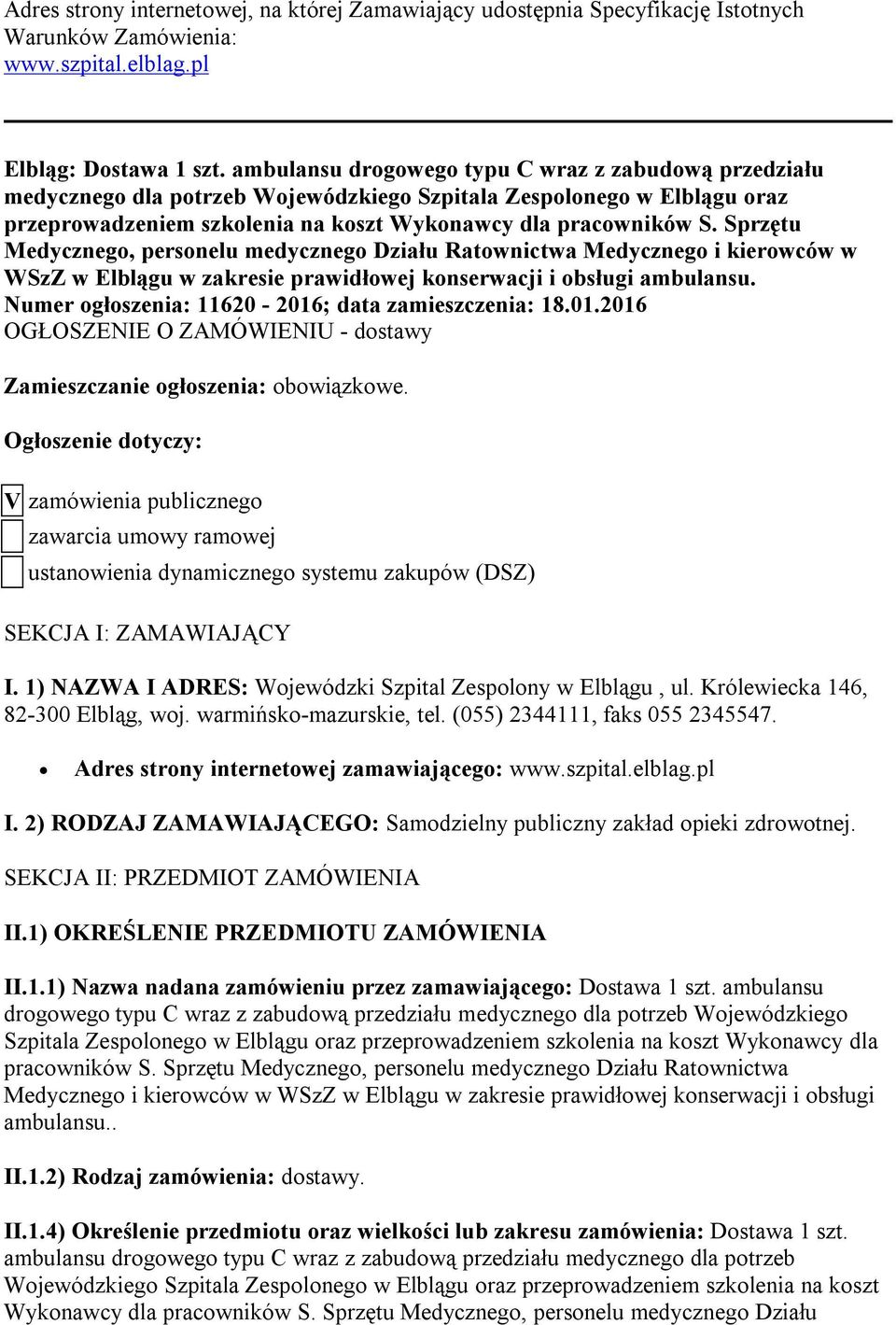 Sprzętu Medycznego, personelu medycznego Działu Ratownictwa Medycznego i kierowców w WSzZ w Elblągu w zakresie prawidłowej konserwacji i obsługi ambulansu.