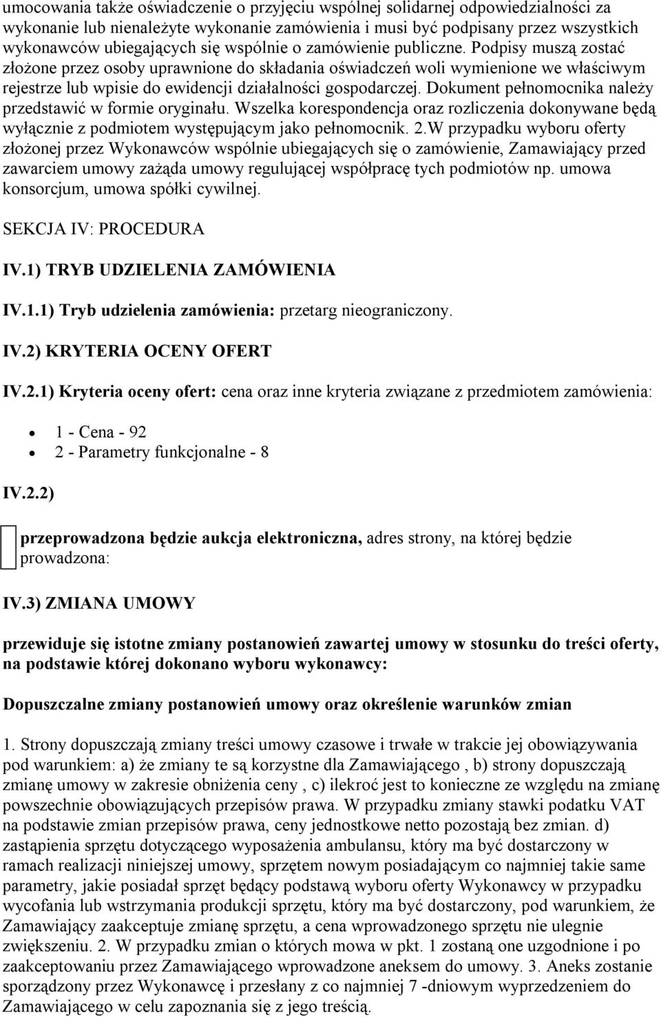 Dokument pełnomocnika należy przedstawić w formie oryginału. Wszelka korespondencja oraz rozliczenia dokonywane będą wyłącznie z podmiotem występującym jako pełnomocnik. 2.