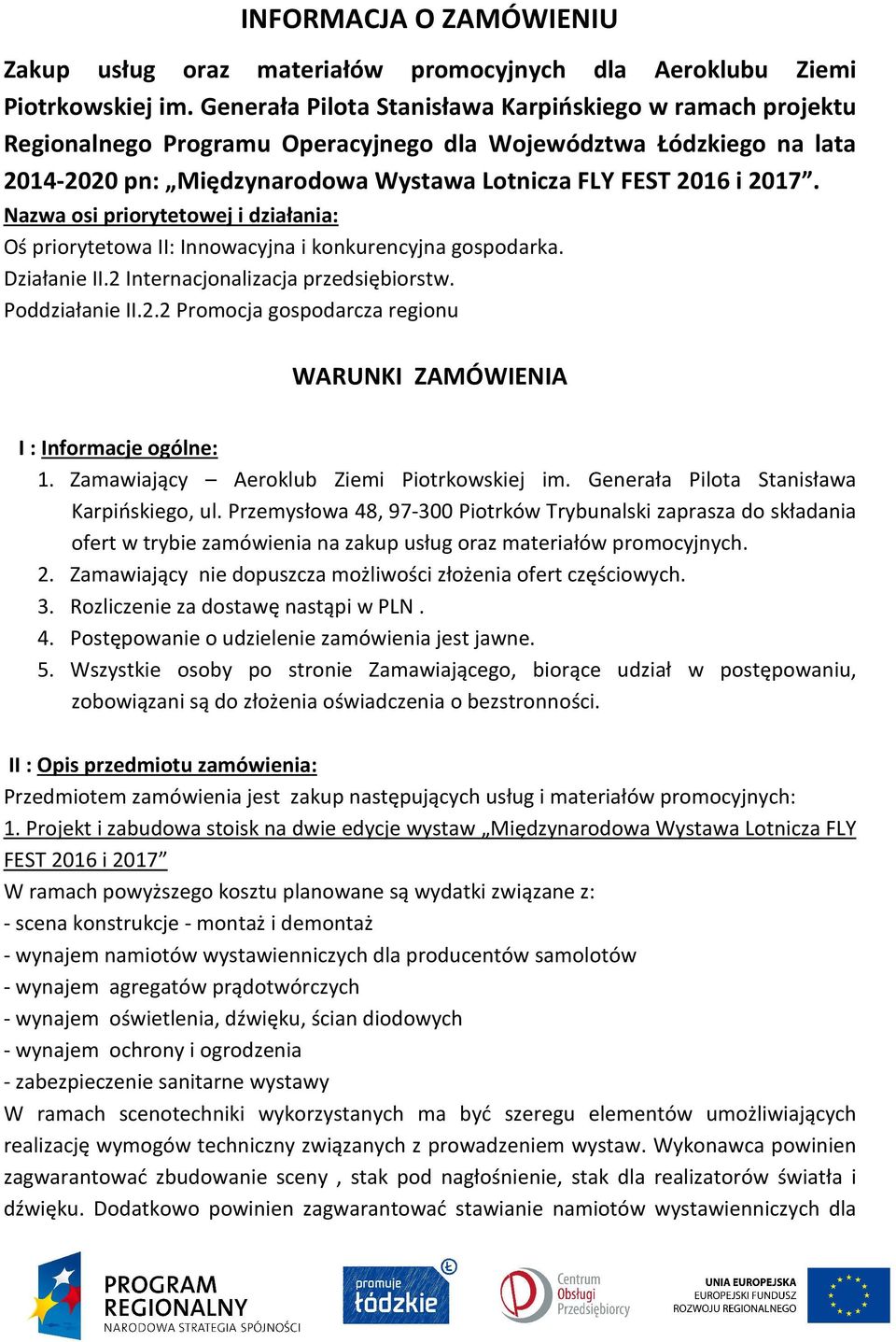 Nazwa osi priorytetowej i działania: Oś priorytetowa II: Innowacyjna i konkurencyjna gospodarka. Działanie II.2 Internacjonalizacja przedsiębiorstw. Poddziałanie II.2.2 Promocja gospodarcza regionu WARUNKI ZAMÓWIENIA I : Informacje ogólne: 1.