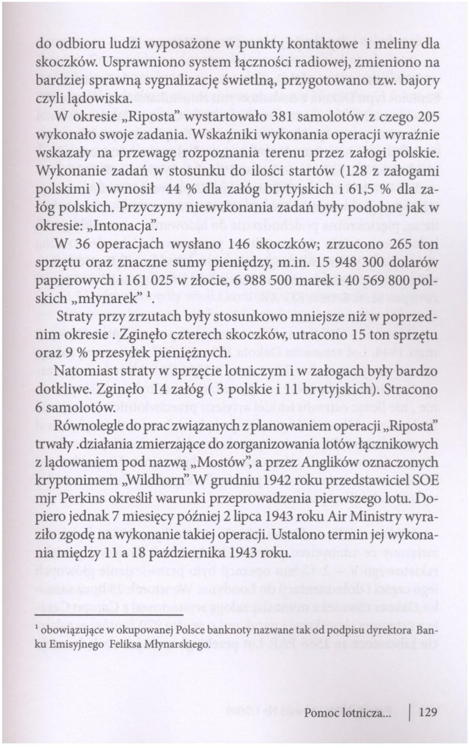 Wskaźniki wykonania operacji wyraźnie wskazały na przewagę rozpoznania terenu przez załogi polskie.