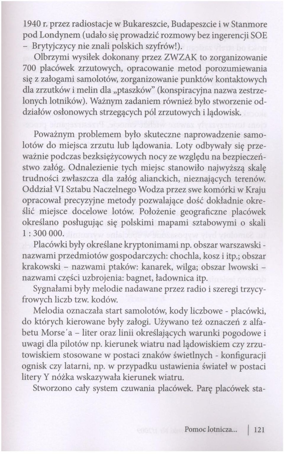 dla ptaszków" (konspiracyjna nazwa zestrzelonych lotników). Ważnym zadaniem również było stworzenie oddziałów osłonowych strzegących pól zrzutowych i lądowisk.