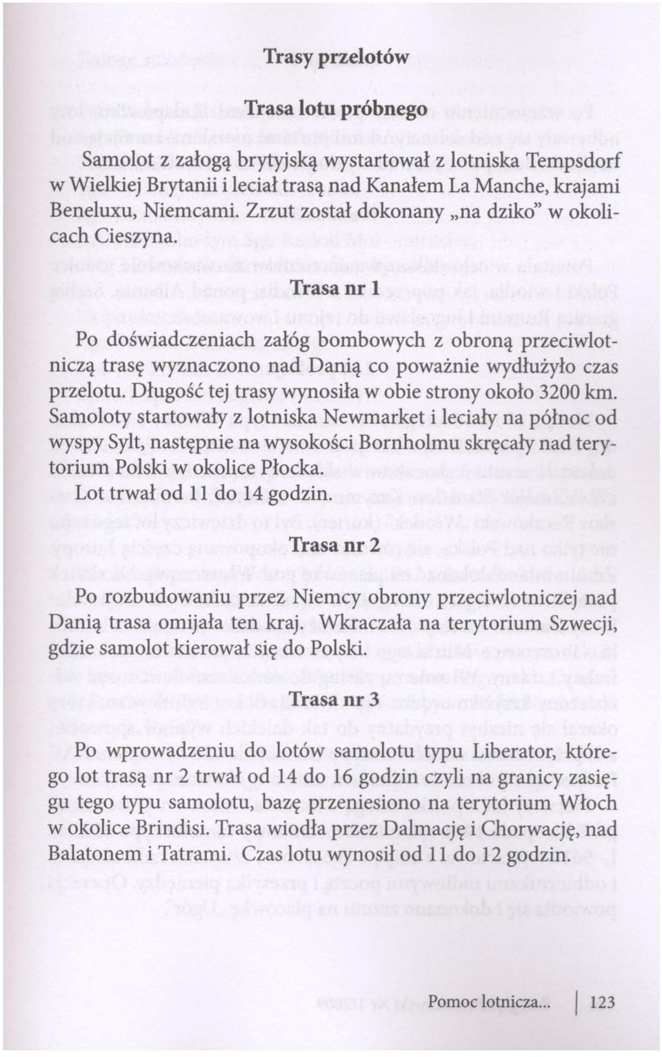 Długość tej trasy wynosiła w obie strony około 3200 km.