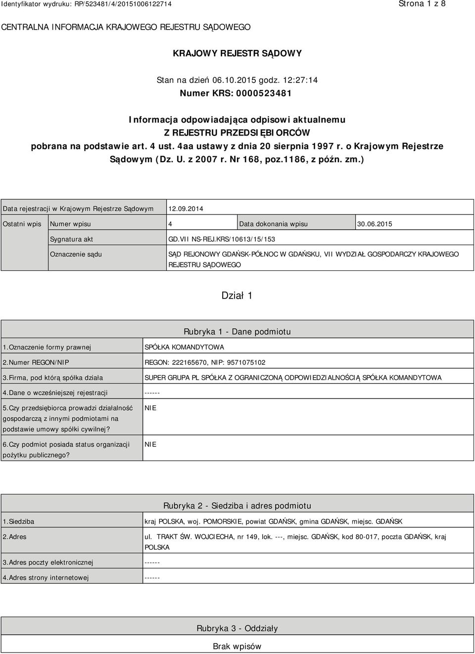 o Krajowym Rejestrze Sądowym (Dz. U. z 2007 r. Nr 168, poz.1186, z późn. zm.) Data rejestracji w Krajowym Rejestrze Sądowym 12.09.2014 Ostatni wpis Numer wpisu 4 Data dokonania wpisu 30.06.